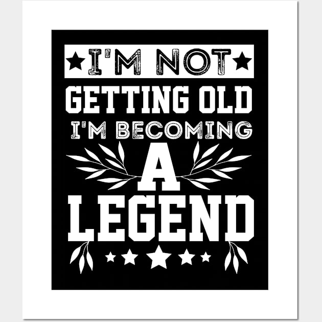 vintage I'm Not Getting Old I'm Becoming A Legend older people Wall Art by greatnessprint